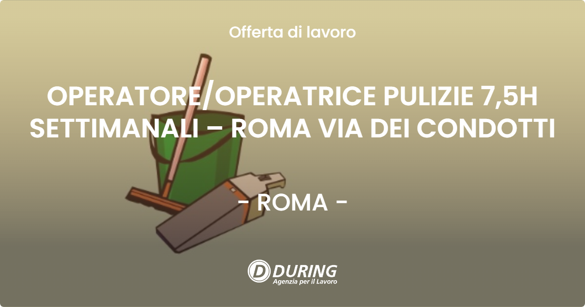 OFFERTA LAVORO - OPERATORE/OPERATRICE PULIZIE 7,5H SETTIMANALI – ROMA VIA DEI CONDOTTI - ROMA (Roma)