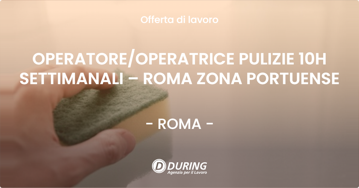 OFFERTA LAVORO - OPERATORE/OPERATRICE PULIZIE 10H SETTIMANALI – ROMA ZONA PORTUENSE - ROMA (Roma)