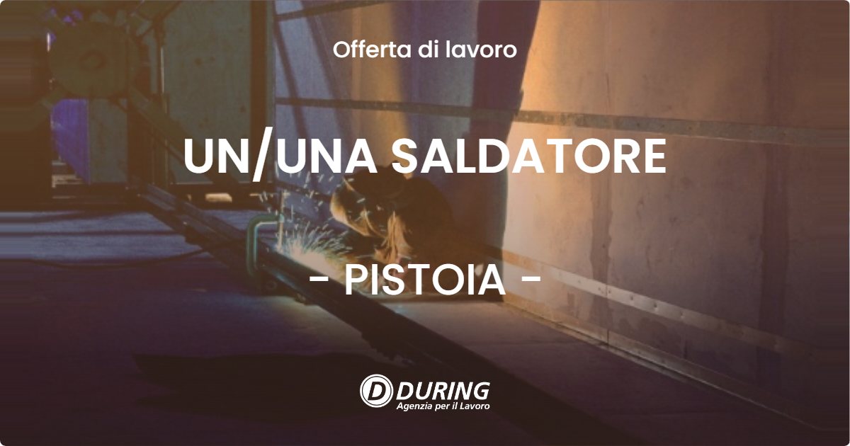 OFFERTA LAVORO - UNUNA SALDATORE - PISTOIA