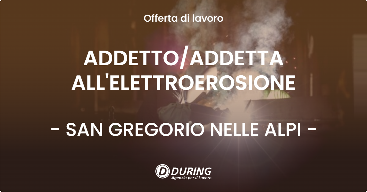 OFFERTA LAVORO - ADDETTOADDETTA ALL'ELETTROEROSIONE - SAN GREGORIO NELLE ALPI