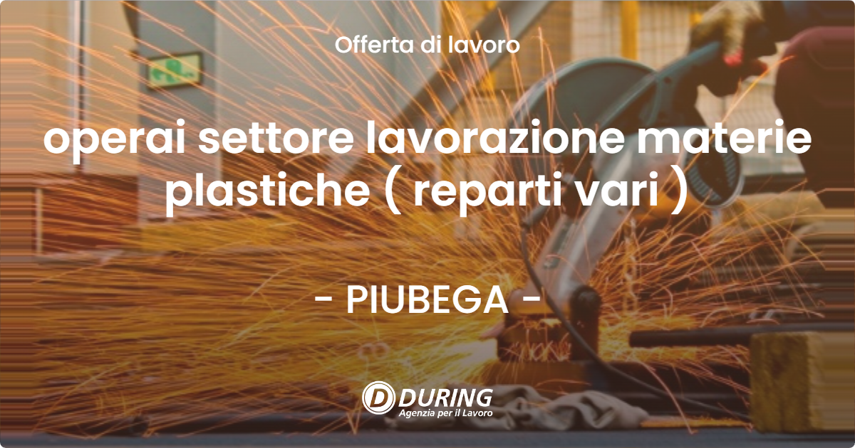 OFFERTA LAVORO - operai settore lavorazione materie plastiche ( reparti vari ) - PIUBEGA (MN)
