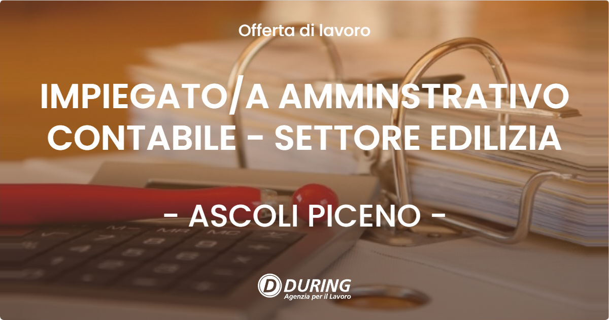 OFFERTA LAVORO - IMPIEGATO/A AMMINSTRATIVO CONTABILE - SETTORE EDILIZIA - ASCOLI PICENO (AP)