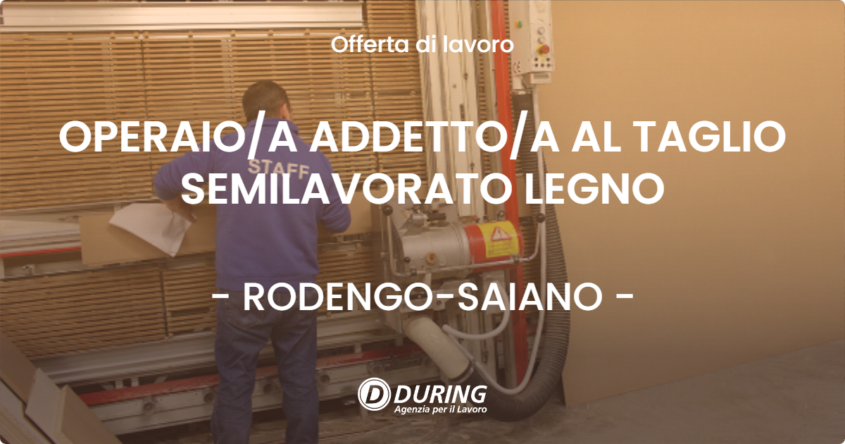 OFFERTA LAVORO - OPERAIO/A ADDETTO/A AL TAGLIO SEMILAVORATO LEGNO - RODENGO-SAIANO (BS)