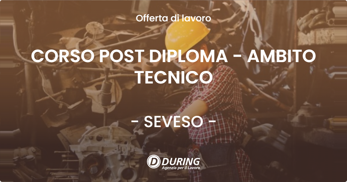 OFFERTA LAVORO - CORSO POST DIPLOMA - AMBITO TECNICO - SEVESO (MB)