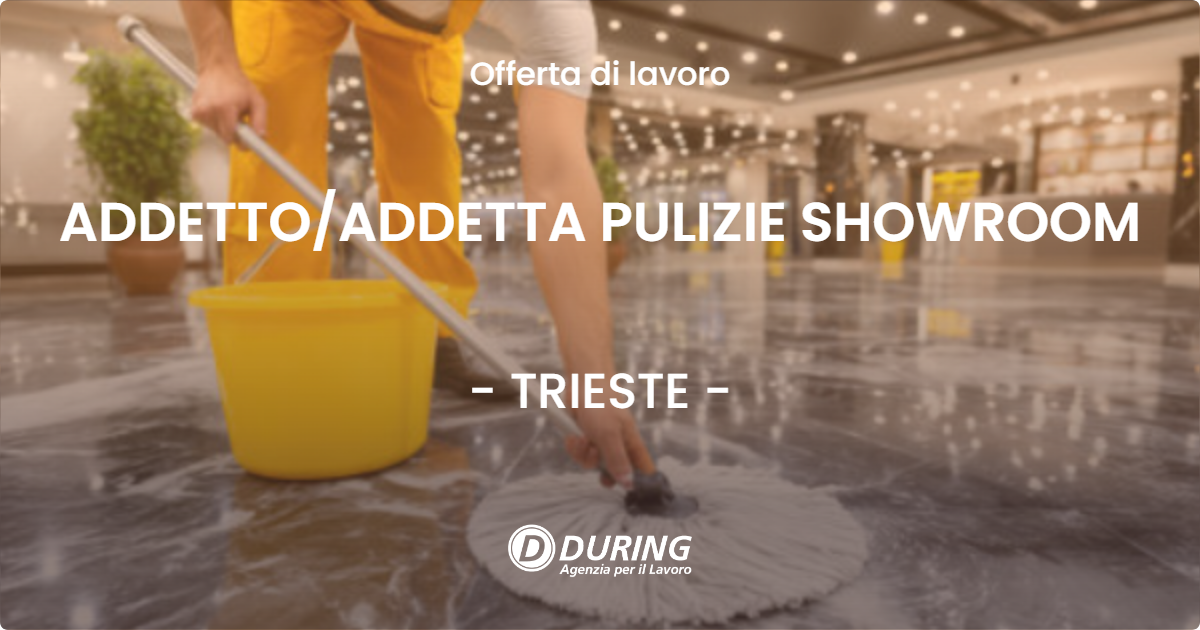 OFFERTA LAVORO - ADDETTO/ADDETTA PULIZIE SHOWROOM - TRIESTE (TS)