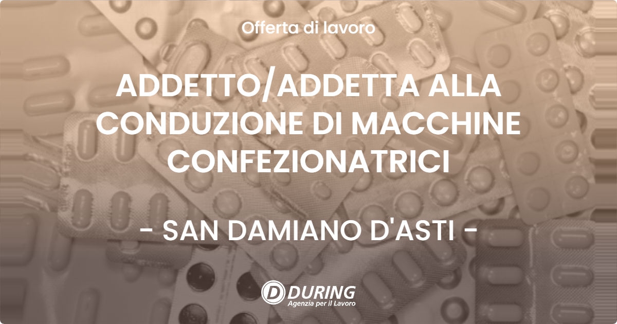 OFFERTA LAVORO - ADDETTO/ADDETTA ALLA CONDUZIONE DI MACCHINE CONFEZIONATRICI - SAN DAMIANO D'ASTI (AT)