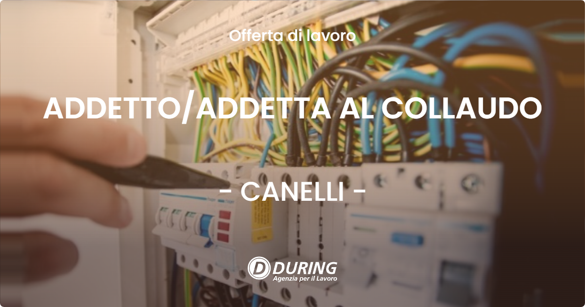 OFFERTA LAVORO - ADDETTO/ADDETTA AL COLLAUDO - CANELLI (AT)