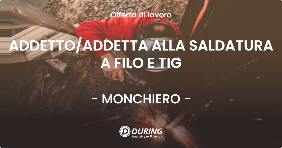 OFFERTA LAVORO - ADDETTO/ADDETTA ALLA SALDATURA A FILO E TIG - MONCHIERO (CN)