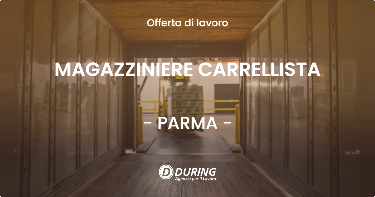 OFFERTA LAVORO - MAGAZZINIERE CARRELLISTA - PARMA (PR)