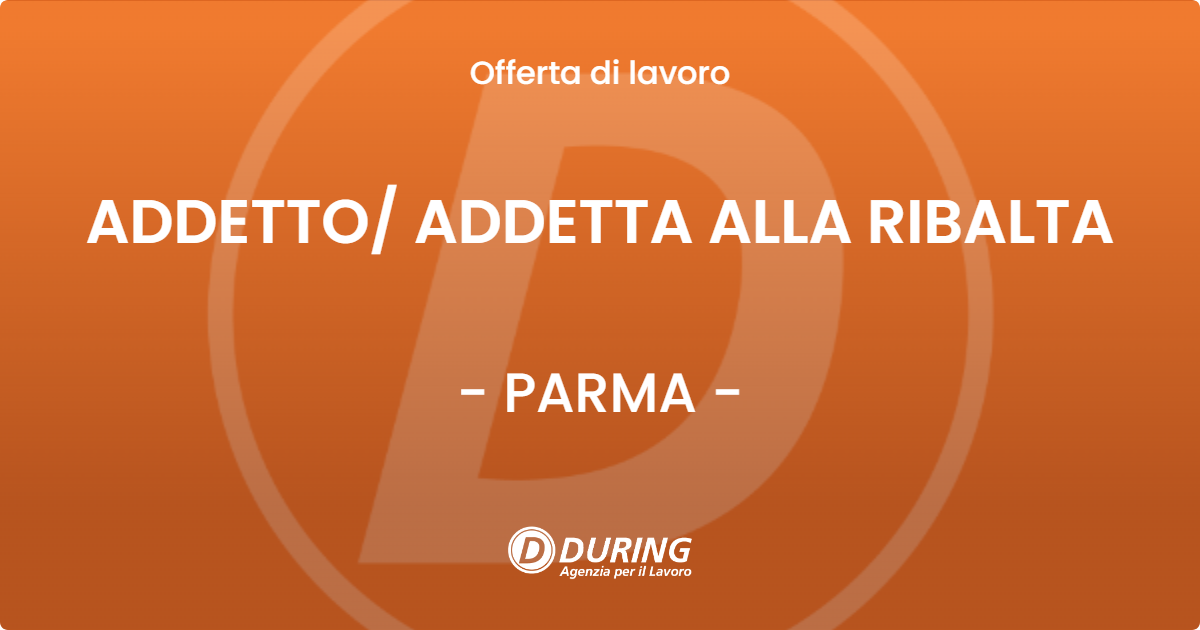 OFFERTA LAVORO - ADDETTO/ ADDETTA ALLA RIBALTA - PARMA (PR)