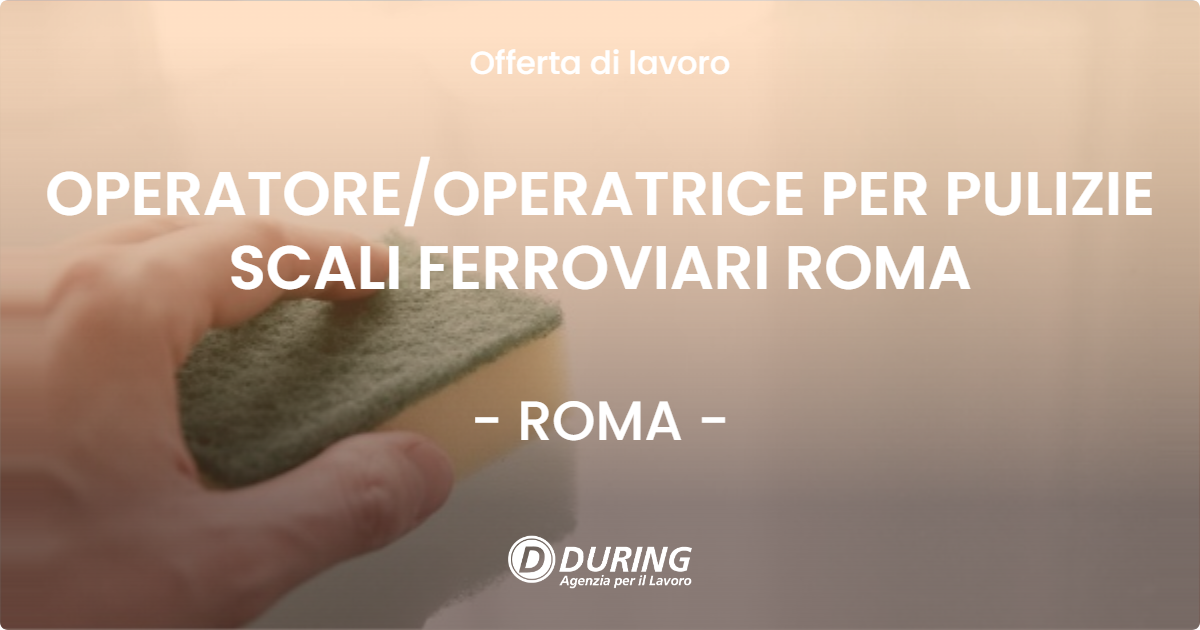 OFFERTA LAVORO - OPERATORE/OPERATRICE PER PULIZIE SCALI FERROVIARI ROMA - ROMA (Roma)
