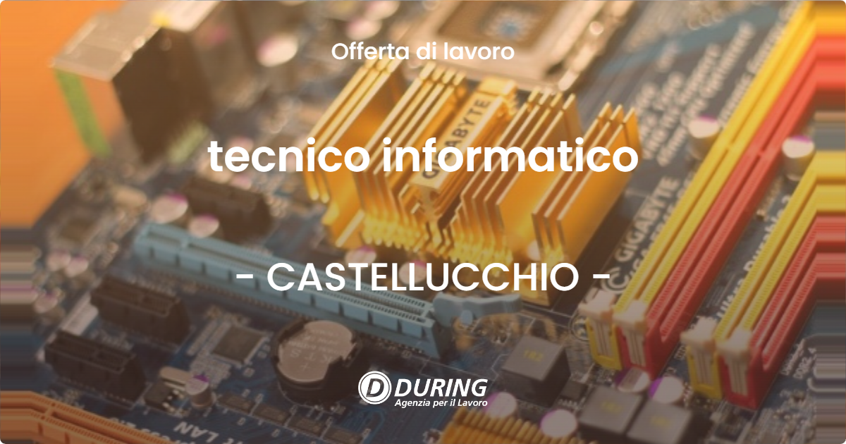 OFFERTA LAVORO - tecnico informatico - CASTELLUCCHIO (MN)