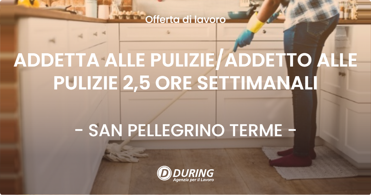 OFFERTA LAVORO - ADDETTA ALLE PULIZIE/ADDETTO ALLE PULIZIE 2,5 ORE SETTIMANALI - SAN PELLEGRINO TERME (BG)