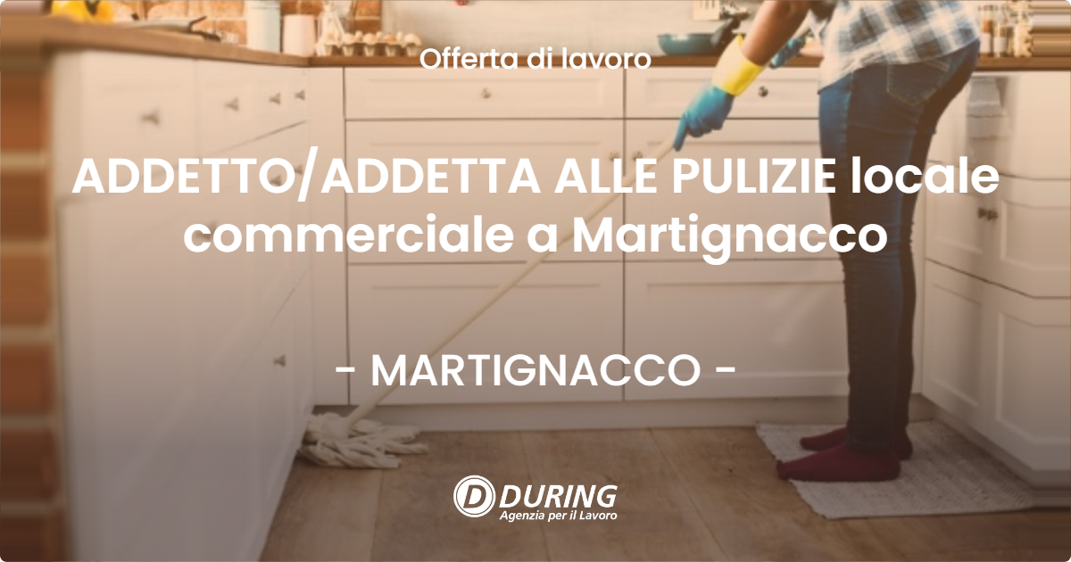 OFFERTA LAVORO - ADDETTO/ADDETTA ALLE PULIZIE locale commerciale a Martignacco - MARTIGNACCO (UD)