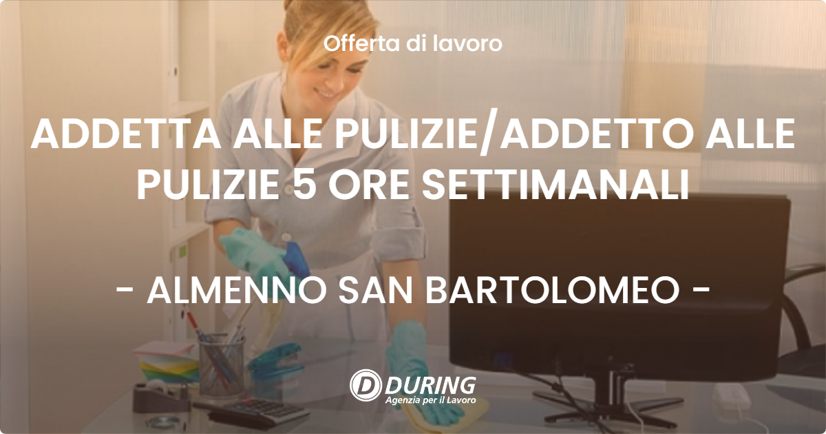 OFFERTA LAVORO - ADDETTA ALLE PULIZIE/ADDETTO ALLE PULIZIE 5 ORE SETTIMANALI - ALMENNO SAN BARTOLOMEO (BG)