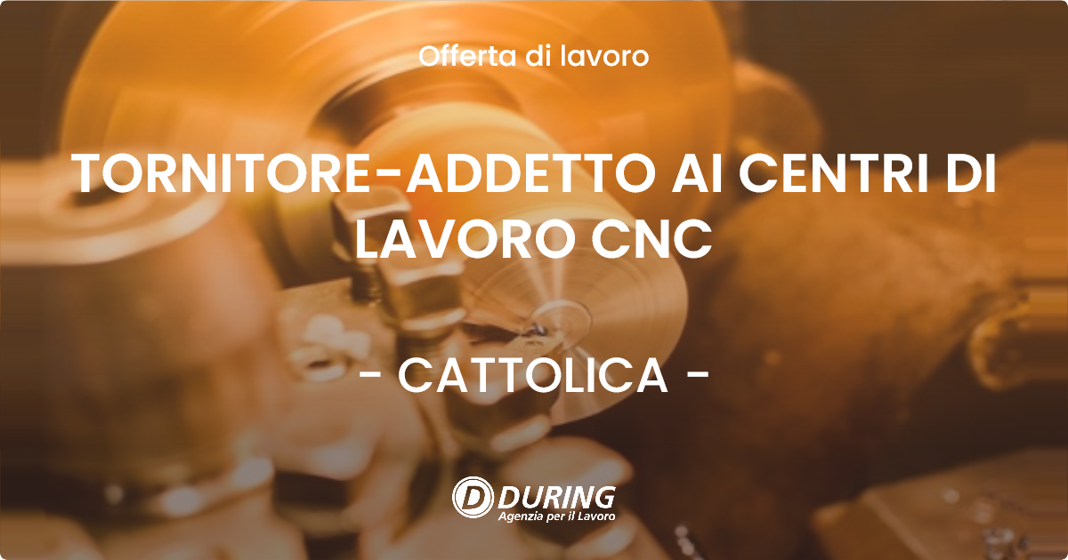 OFFERTA LAVORO - TORNITORE-ADDETTO AI CENTRI DI LAVORO CNC - CATTOLICA (RN)