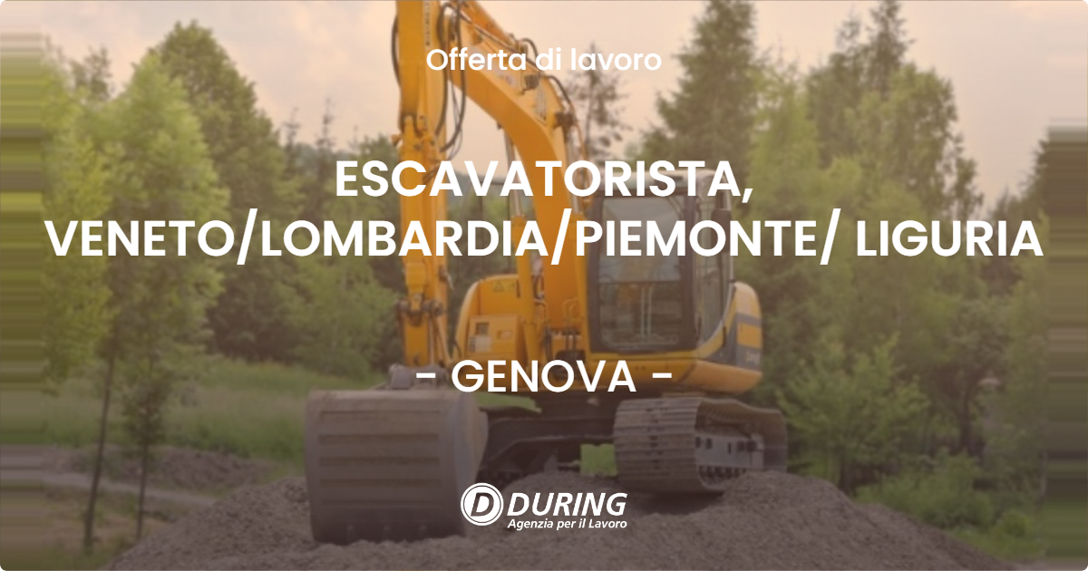 OFFERTA LAVORO - ESCAVATORISTA, VENETO/LOMBARDIA/PIEMONTE/ LIGURIA - GENOVA (GE)