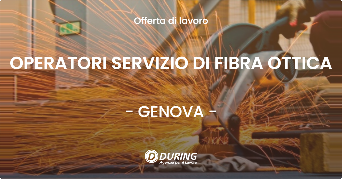 OFFERTA LAVORO - OPERATORI SERVIZIO DI FIBRA OTTICA - GENOVA (GE)