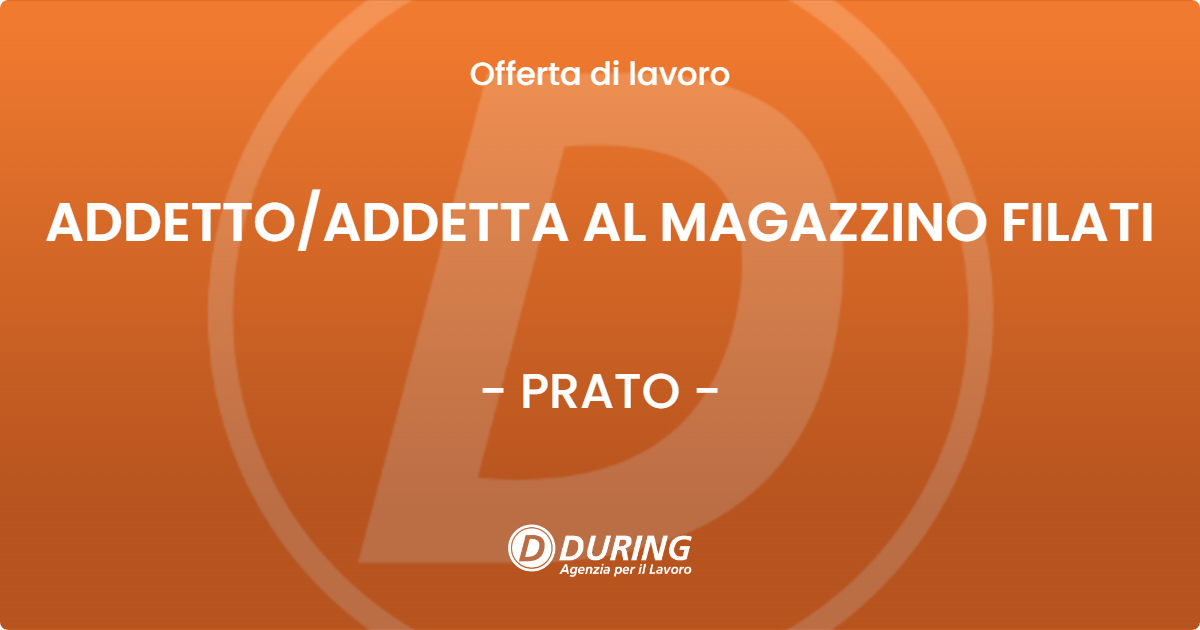 OFFERTA LAVORO - ADDETTO/ADDETTA AL MAGAZZINO FILATI - PRATO (PO)