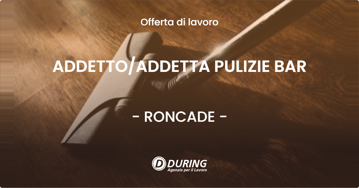 OFFERTA LAVORO - ADDETTO/ADDETTA PULIZIE BAR - RONCADE (TV)