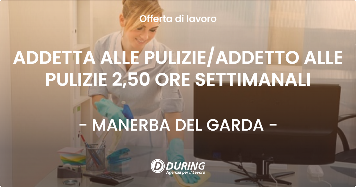 OFFERTA LAVORO - ADDETTA ALLE PULIZIE/ADDETTO ALLE PULIZIE 2,50 ORE SETTIMANALI - MANERBA DEL GARDA (BS)