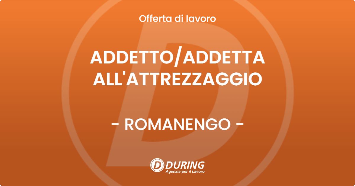 OFFERTA LAVORO - ADDETTO/ADDETTA ALL'ATTREZZAGGIO - ROMANENGO (CR)