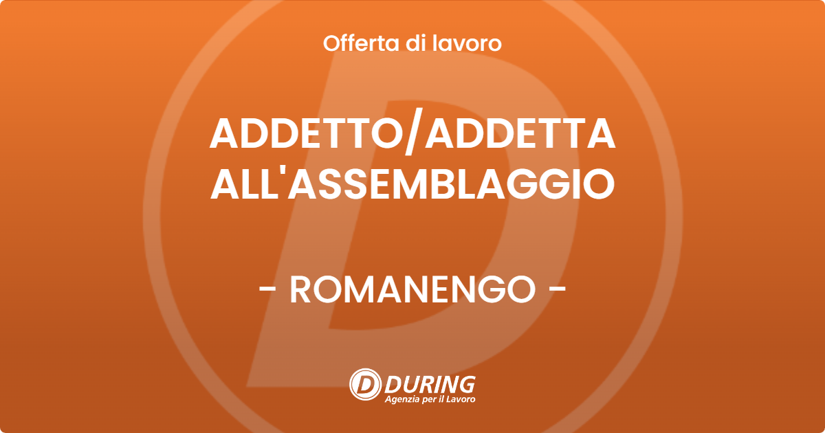 OFFERTA LAVORO - ADDETTO/ADDETTA ALL'ASSEMBLAGGIO - ROMANENGO (CR)
