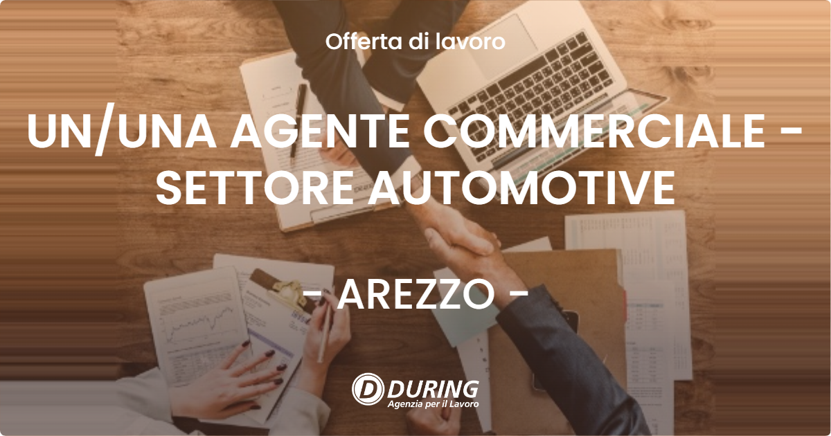 OFFERTA LAVORO - UN/UNA AGENTE COMMERCIALE - SETTORE AUTOMOTIVE - AREZZO (AR)