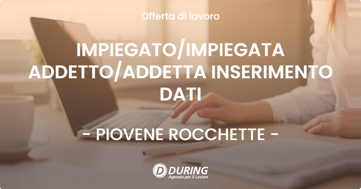 OFFERTA LAVORO - IMPIEGATO/IMPIEGATA ADDETTO/ADDETTA INSERIMENTO DATI - PIOVENE ROCCHETTE (VI)