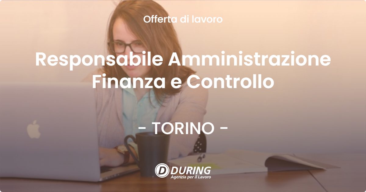 OFFERTA LAVORO - Responsabile Amministrazione Finanza e Controllo - TORINO (TO)