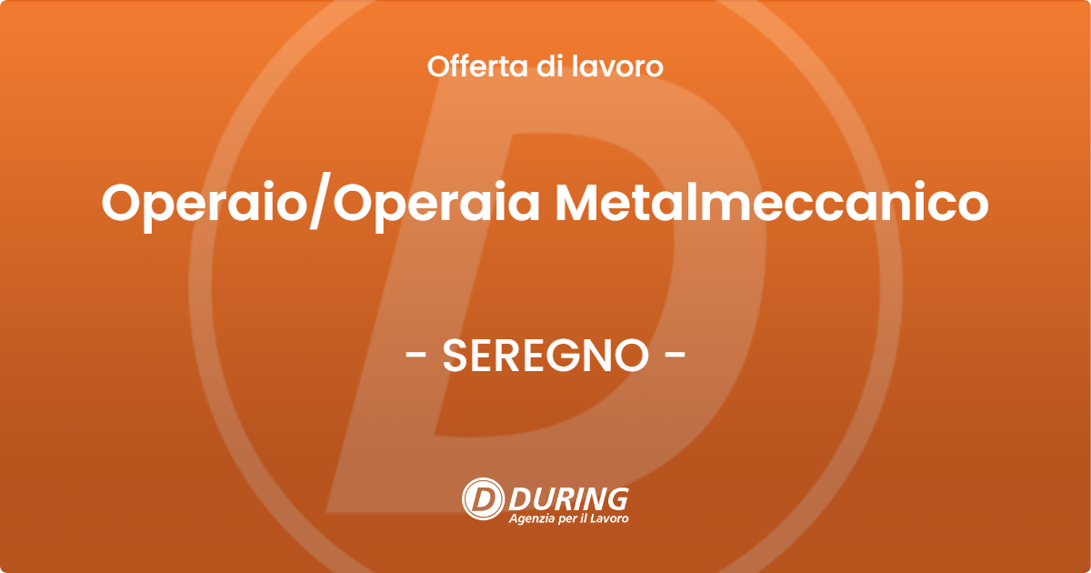 OFFERTA LAVORO - OperaioOperaia Metalmeccanico - SEREGNO