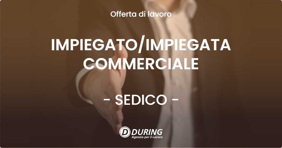 OFFERTA LAVORO - IMPIEGATOIMPIEGATA COMMERCIALE - SEDICO