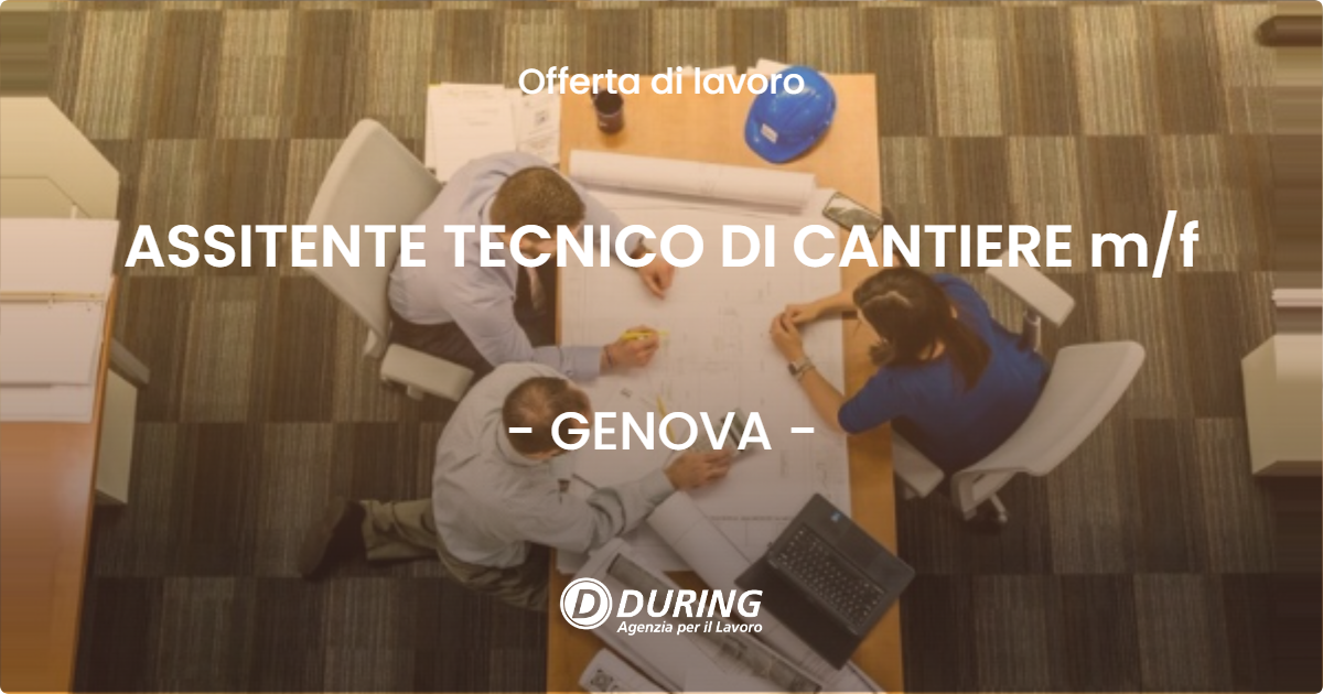 OFFERTA LAVORO - ASSITENTE TECNICO DI CANTIERE m/f - GENOVA (GE)