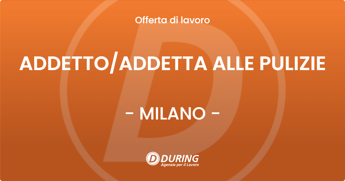 OFFERTA LAVORO - ADDETTO/ADDETTA ALLE PULIZIE - MILANO (MI)