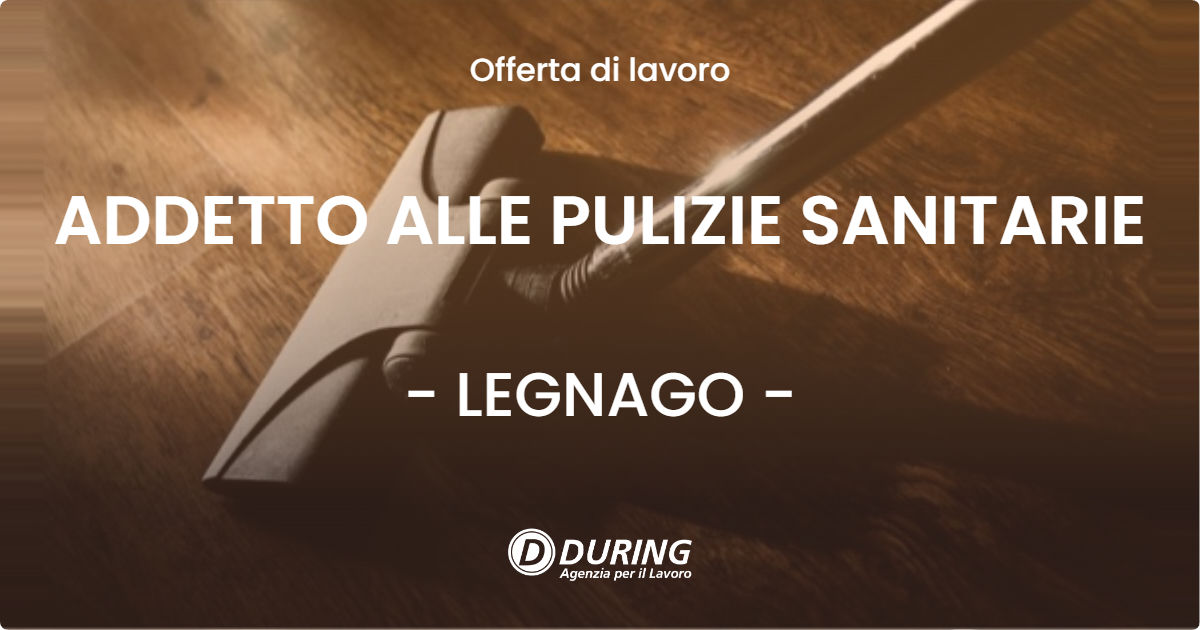 OFFERTA LAVORO - ADDETTO ALLE PULIZIE SANITARIE - LEGNAGO (VR)