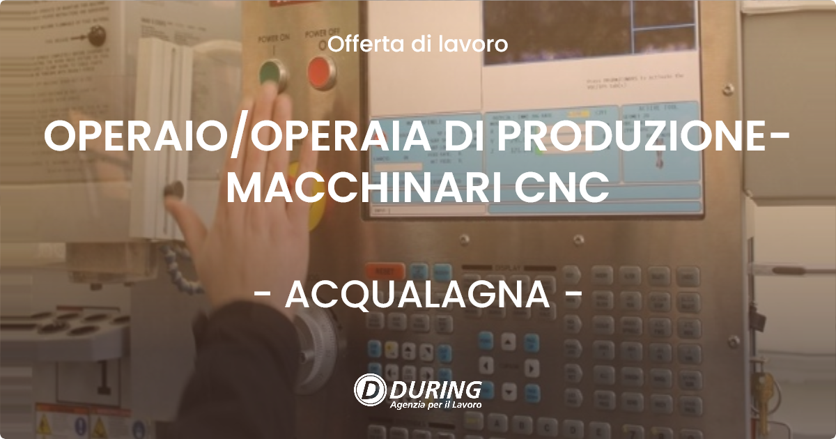 OFFERTA LAVORO - OPERAIOOPERAIA DI PRODUZIONE-MACCHINARI CNC - ACQUALAGNA
