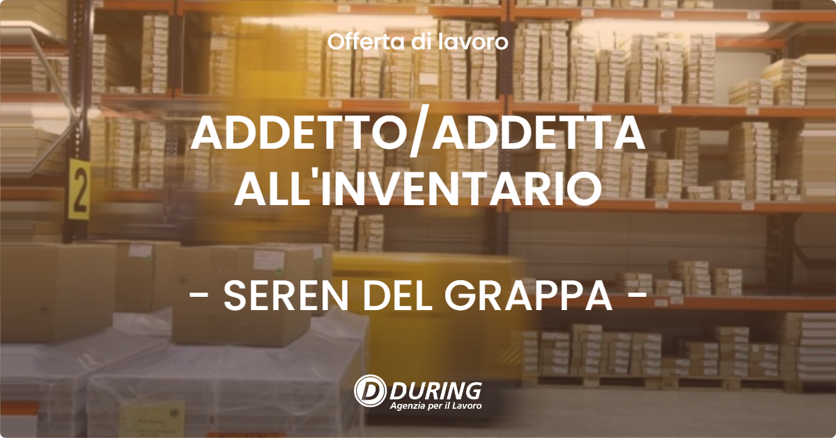 OFFERTA LAVORO - ADDETTO/ADDETTA ALL'INVENTARIO - SEREN DEL GRAPPA (BL)