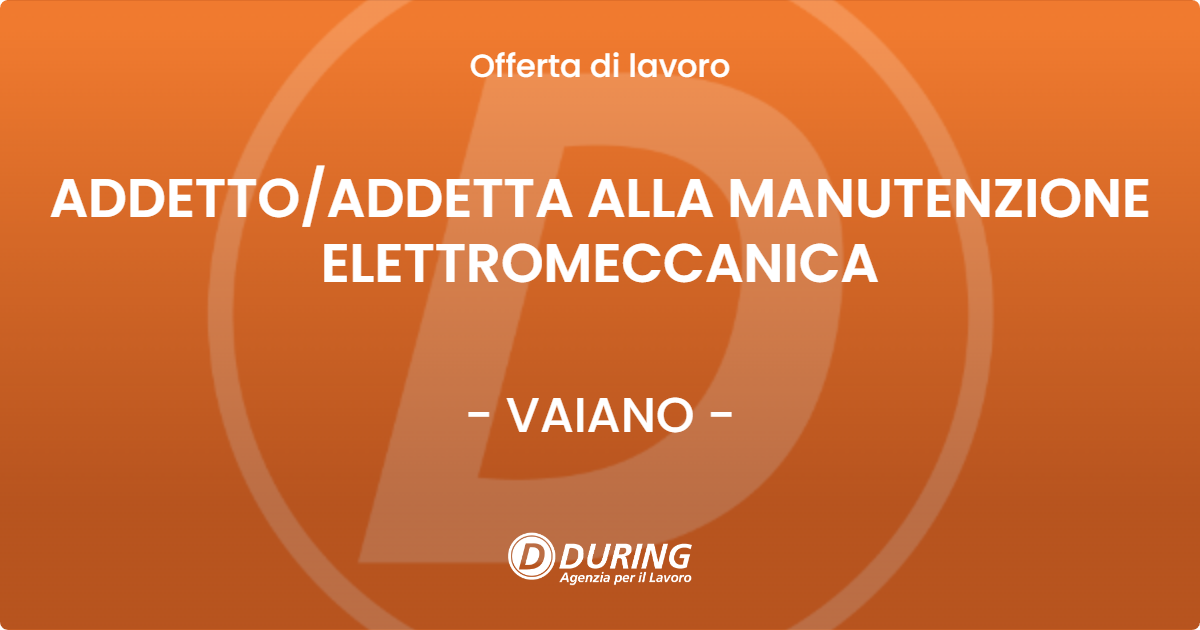 OFFERTA LAVORO - ADDETTO/ADDETTA ALLA MANUTENZIONE ELETTROMECCANICA - VAIANO (PO)