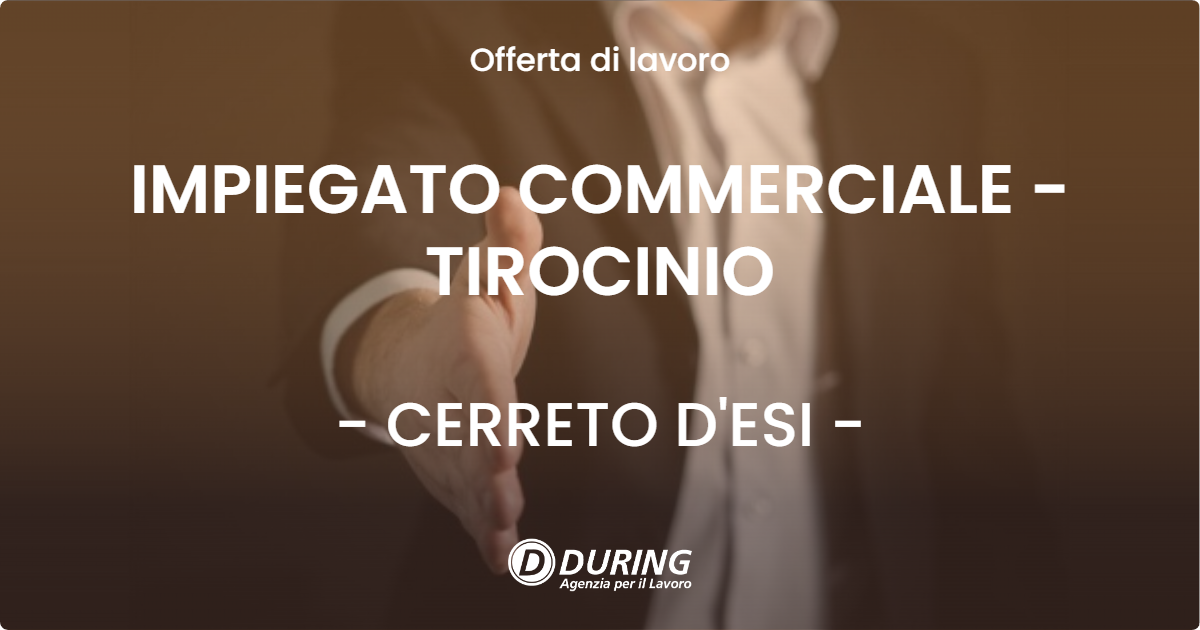 OFFERTA LAVORO - IMPIEGATO COMMERCIALE - TIROCINIO - CERRETO D'ESI