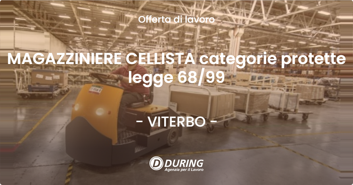 OFFERTA LAVORO - MAGAZZINIERE CELLISTA categorie protette legge 6899 - VITERBO