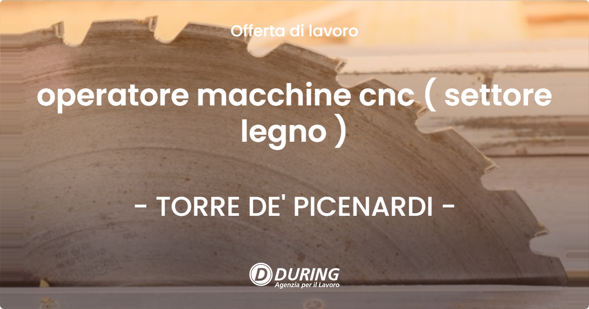 OFFERTA LAVORO - operatore macchine cnc ( settore legno ) - TORRE DE' PICENARDI (CR)