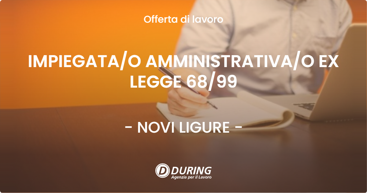 OFFERTA LAVORO - IMPIEGATA/O AMMINISTRATIVA/O EX LEGGE 68/99 - NOVI LIGURE (AL)