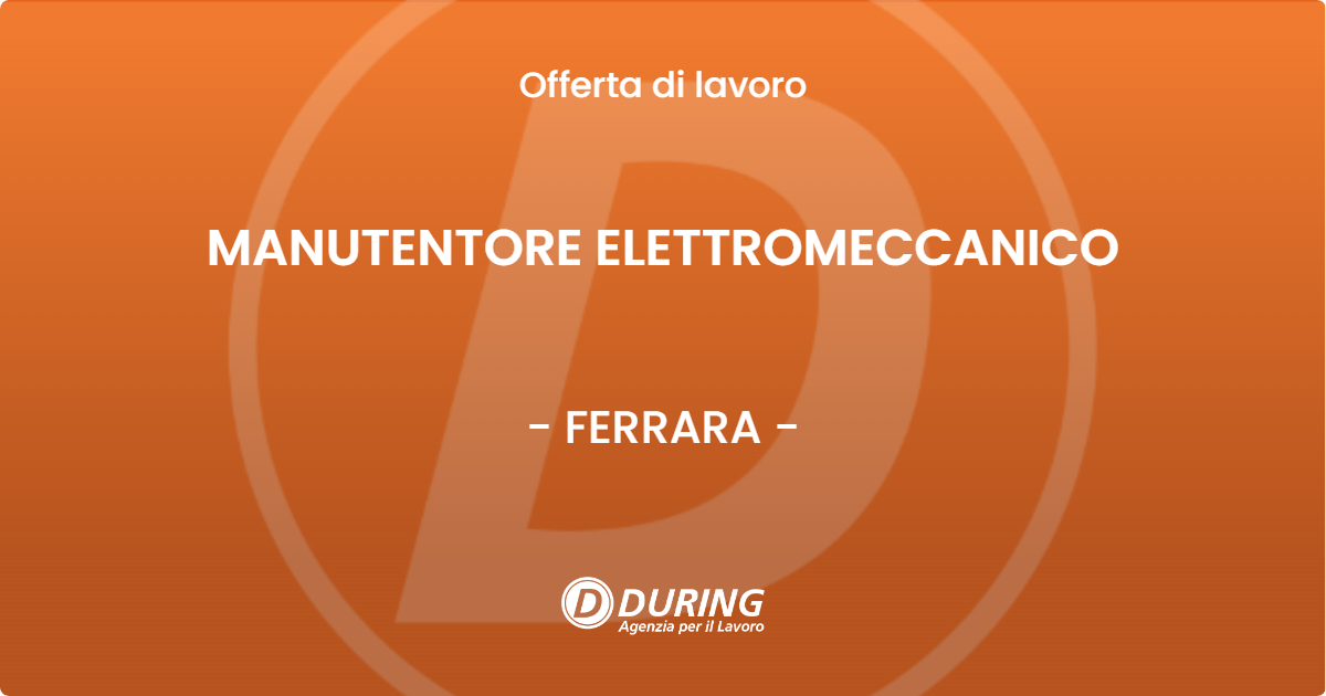 OFFERTA LAVORO - MANUTENTORE ELETTROMECCANICO - FERRARA (FE)