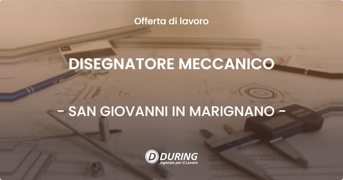 OFFERTA LAVORO - DISEGNATORE MECCANICO - SAN GIOVANNI IN MARIGNANO (RN)