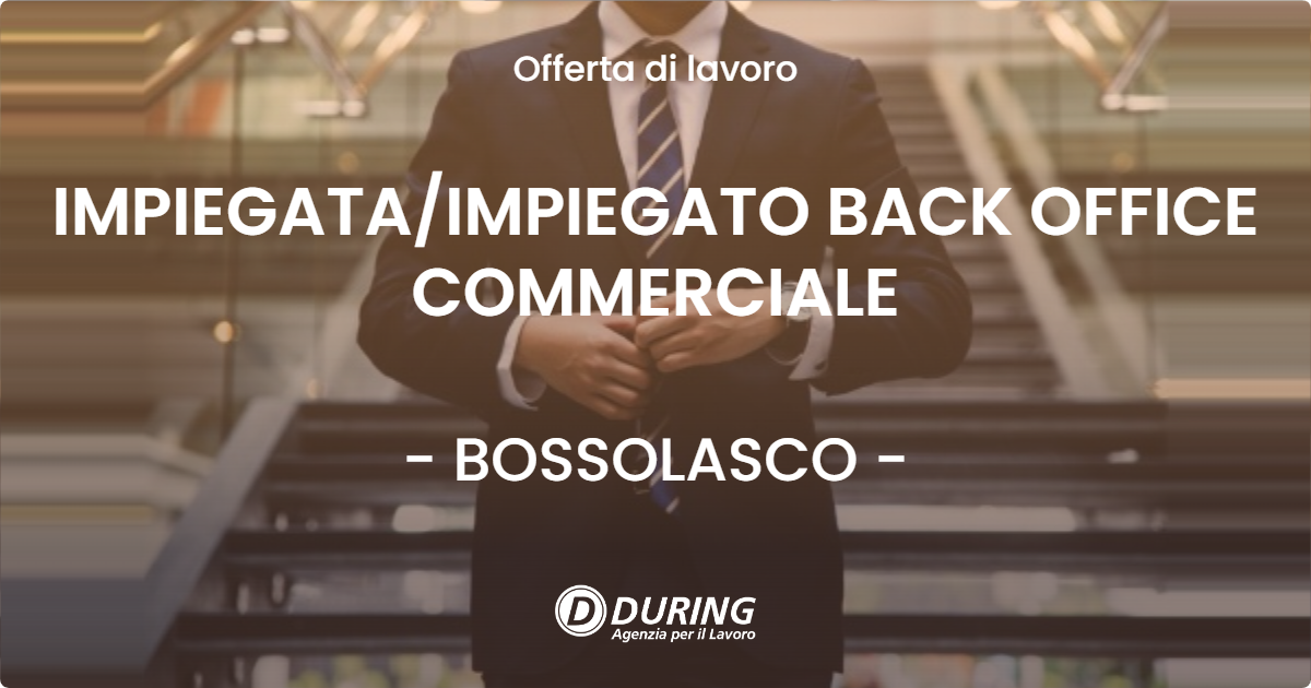 OFFERTA LAVORO - IMPIEGATA/IMPIEGATO BACK OFFICE COMMERCIALE - BOSSOLASCO (CN)