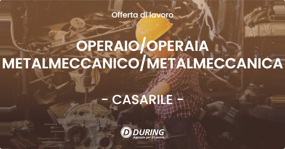 OFFERTA LAVORO - OPERAIOOPERAIA METALMECCANICOMETALMECCANICA - CASARILE