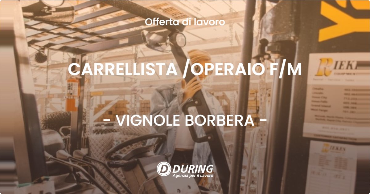OFFERTA LAVORO - CARRELLISTA OPERAIO FM - VIGNOLE BORBERA