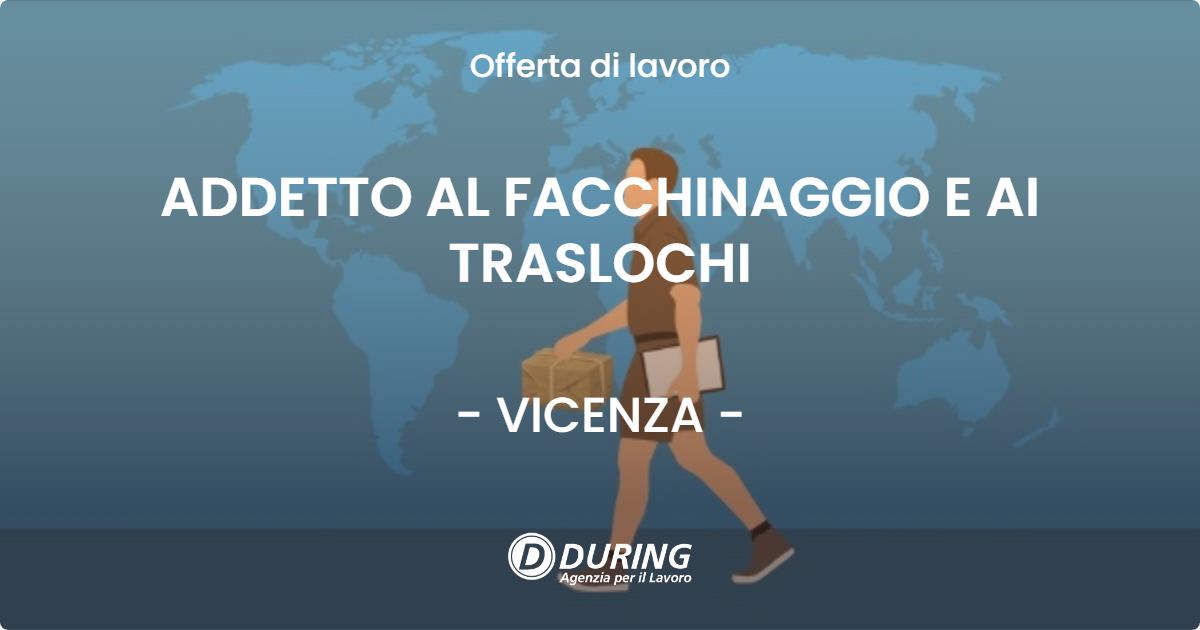 OFFERTA LAVORO - ADDETTO AL FACCHINAGGIO E AI TRASLOCHI - VICENZA