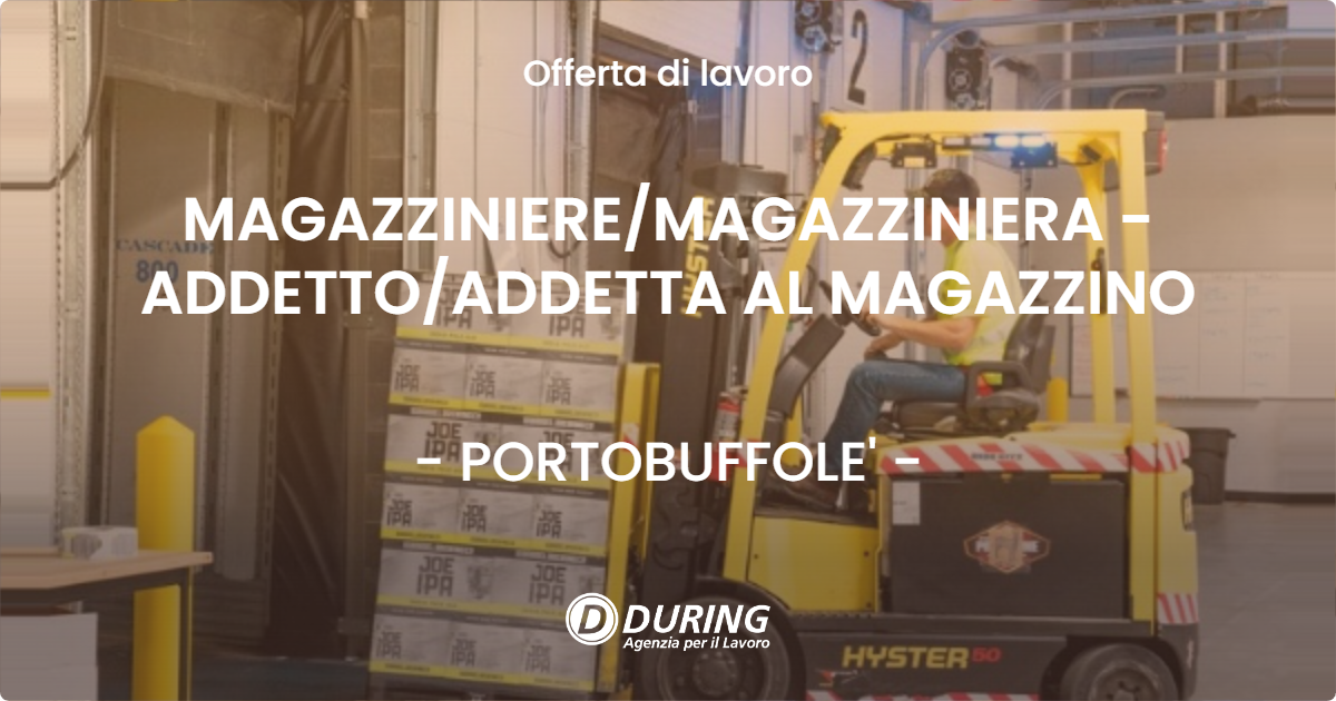OFFERTA LAVORO - MAGAZZINIERE/MAGAZZINIERA - ADDETTO/ADDETTA AL MAGAZZINO - PORTOBUFFOLE' (TV)