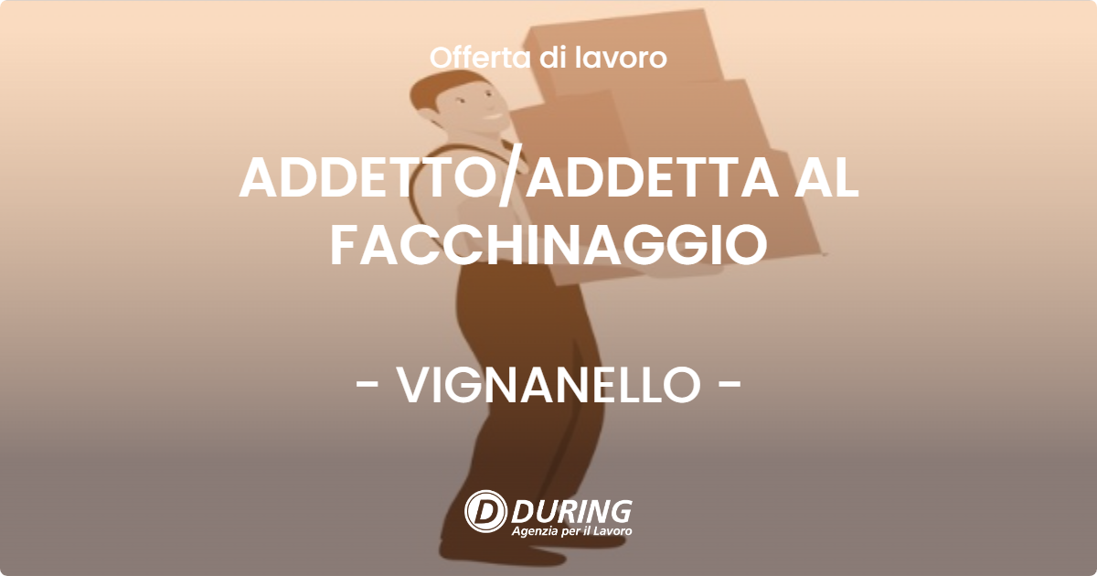 OFFERTA LAVORO - ADDETTO/ADDETTA AL FACCHINAGGIO - VIGNANELLO (VT)